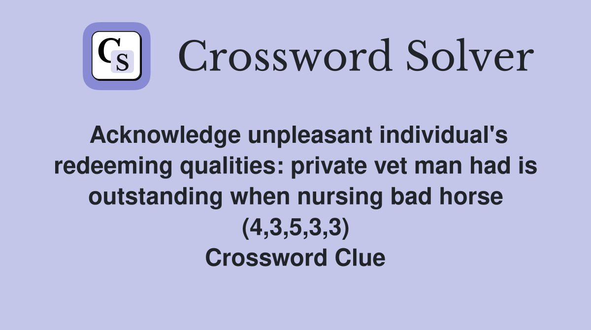 Acknowledge unpleasant individual's redeeming qualities private vet